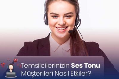 Temsilcilerinizin Ses Tonu Müşterileri Nasıl Etkiler?